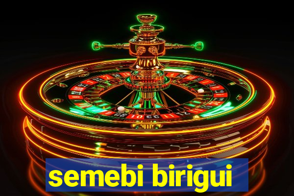 semebi birigui